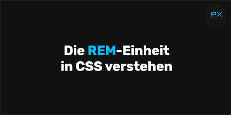 Die REM-Einheit in CSS verstehen