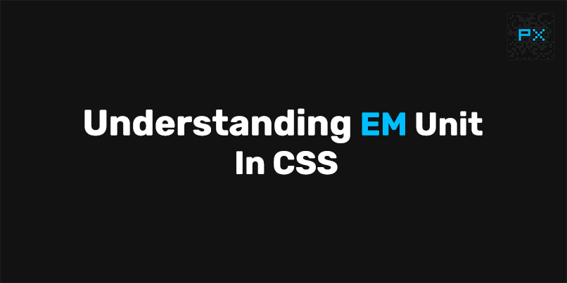 Understanding EM Unit In CSS